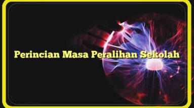 Perincian Masa Peralihan Sekolah